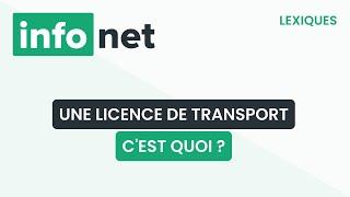 Une licence de transport, c'est quoi ? (définition, aide, lexique, tuto, explication)