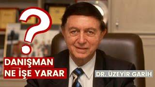 Danışman Ne İşe Yarar? | Dr. Üzeyir Garih