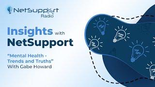 Insights with NetSupport - Mental health - Trends and Truths with Gabe Howard