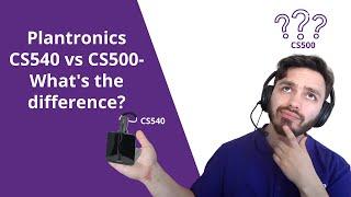 Plantronics CS540 vs CS500- What's The Difference? You May Be Surprised