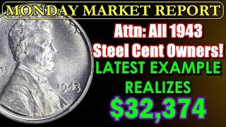 THE NEW NORMAL! $32,000 1943 Lincoln Steel Cent WOWS Crowds! MONDAY MARKET REPORT