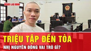 Được triệu tập đến tòa: Lê Thanh Nhị Nguyên có vai trò gì trong vụ lừa đảo của Nhất Nguyên?
