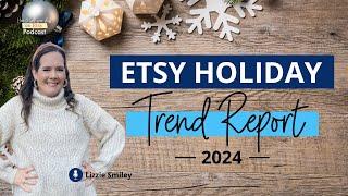 Ep 154 | Etsy Holiday Trend Report 2024