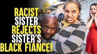 Racist Sister REJECTS Her Sister's Black Fiancé! Shocking End.. | Sameer Bhavnani