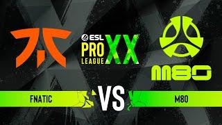 fnatic vs. M80 - ESL Pro League Season 20 - Group C