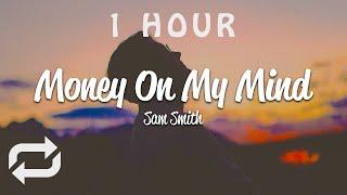 [1 HOUR  ] Sam Smith - Money On My Mind (Lyrics)