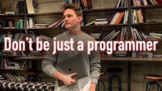 Don't be just a programmer. (Be a Creator)