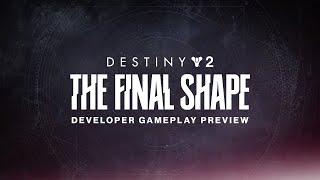 Destiny 2: The Final Shape Developer Gameplay Preview