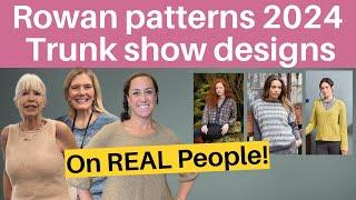 Rowan patterns 2024 Trunk show on real people