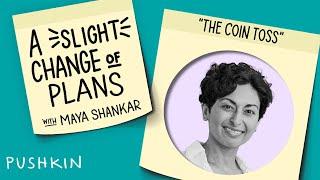 The Coin Toss | A Slight Change of Plans | Maya Shankar