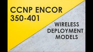 Wi-Fi Deployment Models Overview - Cisco CCNP ENCOR 350-401