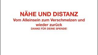 NÄHE UND DISTANZ - vom Alleinsein zur Verschmelzung  und wieder zurück