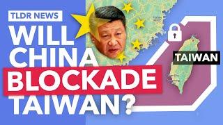 Is China Trying to Blockade Taiwan?