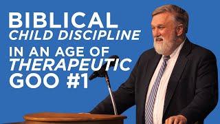 Biblical Child Discipline in an Age of Therapeutic Goo #1 | Douglas Wilson