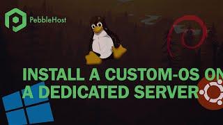 How to Install a Custom OS on your Dedicated Server