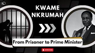 Kwame Nkrumah: From Prisoner to Prime Minister | History of Ghana