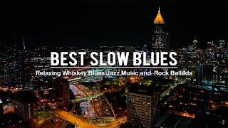 Best of Slow Blues Music - Relaxing Whiskey Blues Music - Smooth Blues Music for Relax at Night