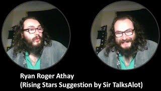 Ryan Roger Athay (Rising Stars Suggestion by Sir TalksAlot)