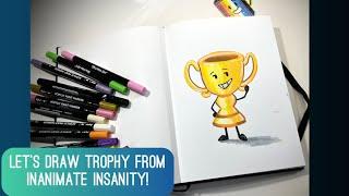 Let’s draw Trophy from Inanimate Insanity