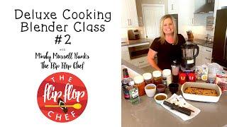 Deluxe Cooking Blender Class #2 with The Flip Flop Chef!