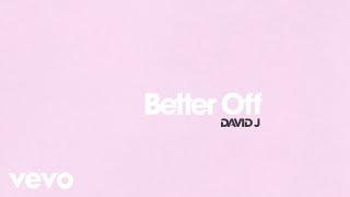 David J - Better Off (Official Audio)