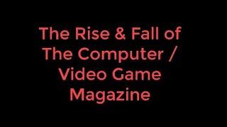 The Rise & Fall of The Computer / Video Game Magazine