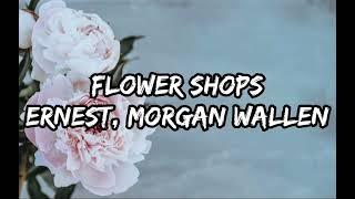 ERNEST - Flower Shops (Lyrics) ft. Morgan Wallen