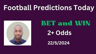 Football Predictions Today 22/5/2024 |  Football Betting Strategies | Daily Football Tips