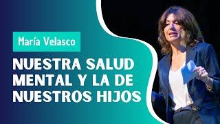 Nuestra salud mental y la de nuestros hijos, por Maria Velasco