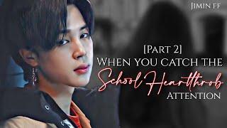 Jimin ff || when you catch the heartthrob attention part 2 || jimin ff