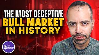 The Most Deceptive (And Phony) Bull Market In History