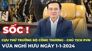 Sự nghiệp của cựu Thứ trưởng Bộ Công Thương Hoàng Quốc Vượng: VỪA NGHỈ HƯU đầu năm 2024 | CafeLand