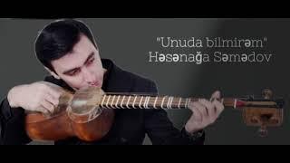 Unuda bilmirəm - Həsənağa Səmədov(musiqi: Hacıbaba Həsənovun,aranjıman: Cəlal Əhmədov) Tar