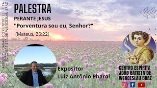 PERANTE JESUS "Porventura sou eu, Senhor ?" (Mateus, 26:22) - com Luiz Antonio Pharol