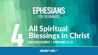 All Spiritual Blessings in Christ (Ephesians 1:1-23) – Mike Mazzalongo | BibleTalk.tv