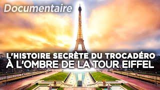 L'histoire secrète du Trocadéro, à l'ombre de la Tour Eiffel - Des Racines et des Ailes