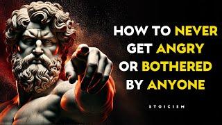 7 POWERFUL Stoic Secrets To Never Get Angry Or Bothered By Anyone - STOIC PHILOSOPHY