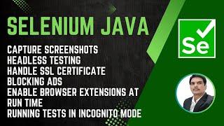 Session 38 - Selenium with Java | Screenshots, Headless, SSL, Ad Block, Extensions