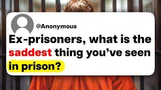 Ex-prisoners, what is the saddest thing you've seen in prison?