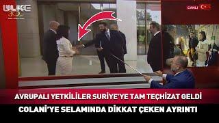 Avrupalı Yetkililerin Colani'yi (Ahmed Eş-Şara) Selamlamalarında Dikkat Çeken Ayrıntı... #haber