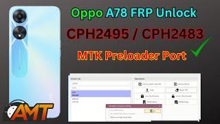 Oppo A78 / A78 5G FRP Unlock One Click 2024 | MTK Preloader Port Latest Version CPH2495 FRP AMT Tool