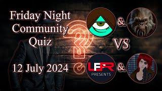 The Friday Night Community Quiz! - 12 July 2024