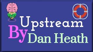 Upstream By Dan Heath: Animated summary