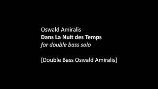 Oswald Amiralis [Dans La Nuit des Temps for double bass solo]