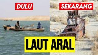 LAUT ARAL DULU DAN SEKARANG - Fakta Laut Aral