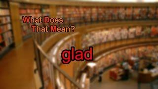 What does glad mean?