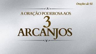 A oração poderosa aos 3 arcanjos e os salmos 7, 70 e 91