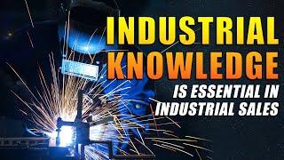 Why Industrial Knowledge is Essential in Industrial Sales