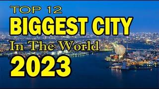 TOP 12 LARGEST CITY IN THE WORLD 2023