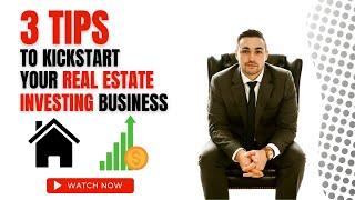 3 TIPS to Kickstart Your Real Estate Investing Business